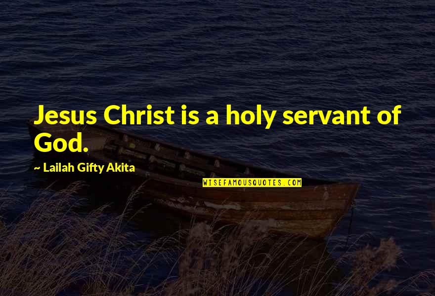 Copperplate Gothic Bold Quotes By Lailah Gifty Akita: Jesus Christ is a holy servant of God.