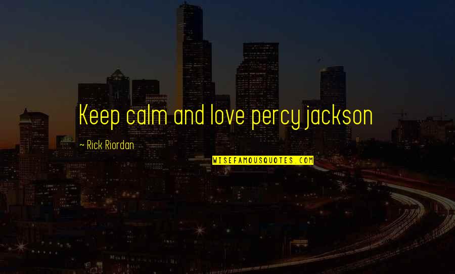 Copperplate Gothic Bold Quotes By Rick Riordan: Keep calm and love percy jackson