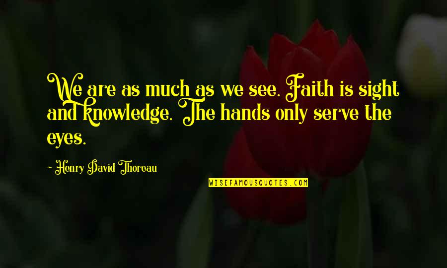 Copperplate Gothic Light Quotes By Henry David Thoreau: We are as much as we see. Faith Copperplate Gothic Light Quotes By Henry David Thoreau: We are as much as we see. Faith