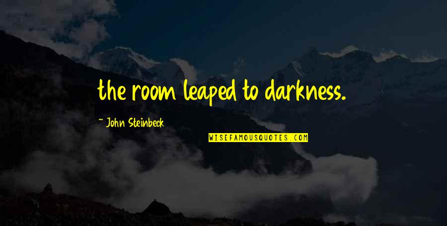 Copperplate Handwriting Quotes By John Steinbeck: the room leaped to darkness. Copperplate Handwriting Quotes By John Steinbeck: the room leaped to darkness.