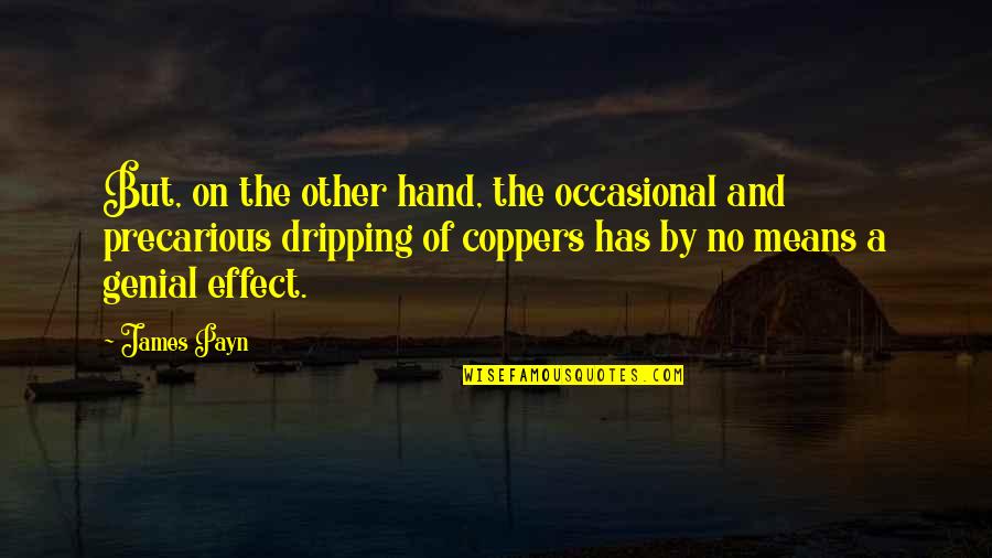 Coppers Quotes By James Payn: But, on the other hand, the occasional and