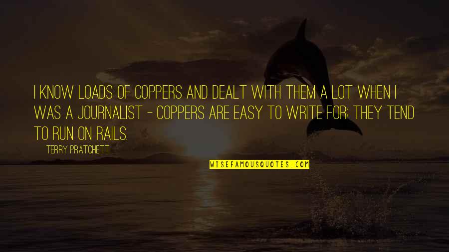 Coppers Quotes By Terry Pratchett: I know loads of coppers and dealt with