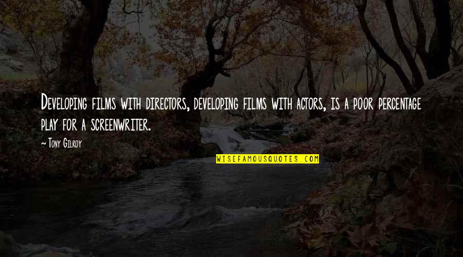 Coppers Quotes By Tony Gilroy: Developing films with directors, developing films with actors,
