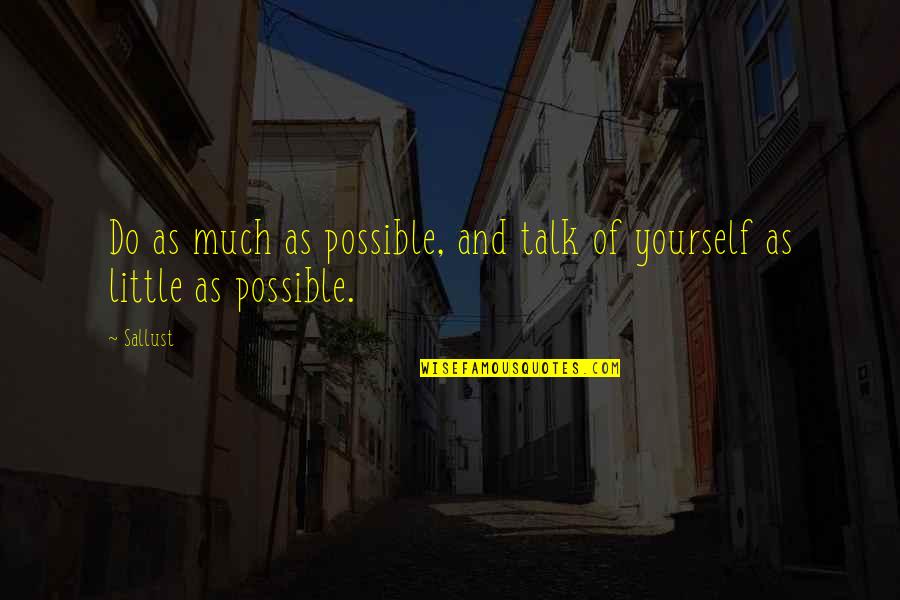 Coppersmithing Quotes By Sallust: Do as much as possible, and talk of