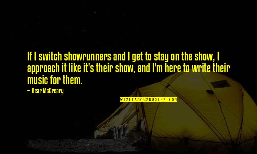Coppertone Distylium Quotes By Bear McCreary: If I switch showrunners and I get to Coppertone Distylium Quotes By Bear McCreary: If I switch showrunners and I get to