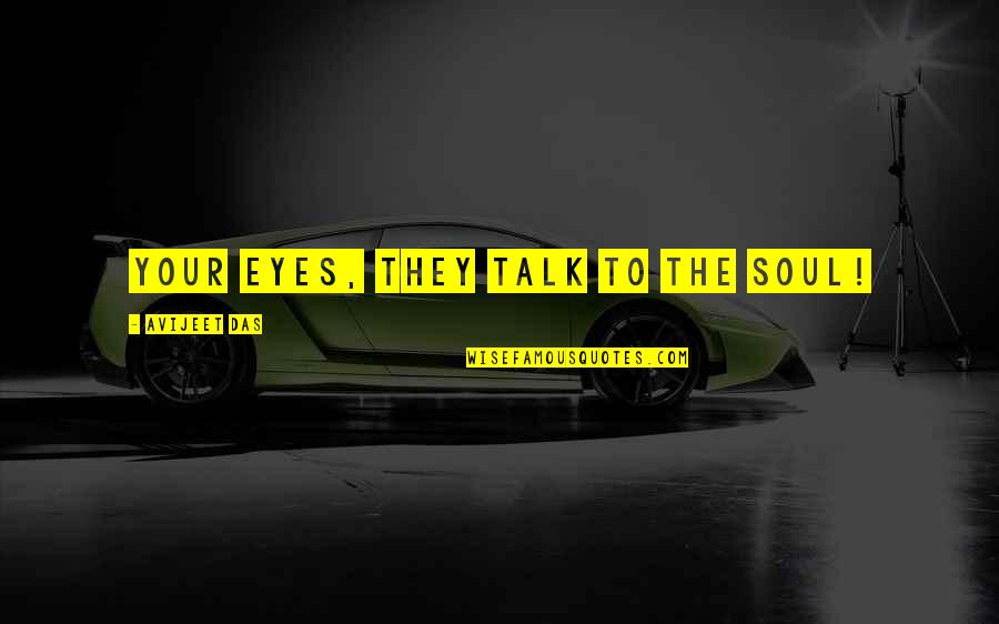 Coppertone Quotes By Avijeet Das: Your Eyes, they talk to the Soul! Coppertone Quotes By Avijeet Das: Your Eyes, they talk to the Soul!