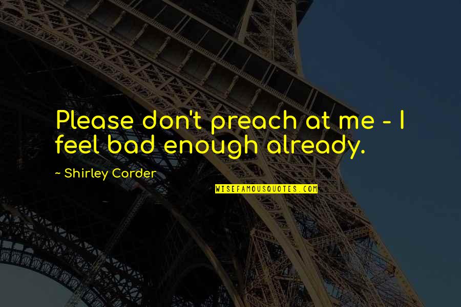 Coppertop Flop Show Quotes By Shirley Corder: Please don't preach at me - I feel