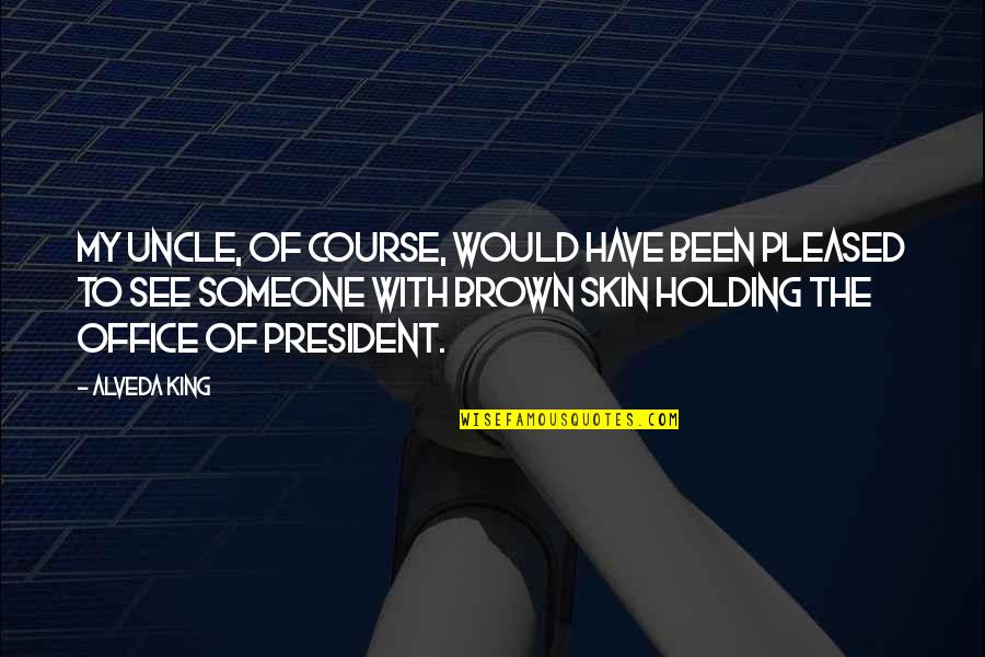 Coppery Mesemb Quotes By Alveda King: My Uncle, of course, would have been pleased Coppery Mesemb Quotes By Alveda King: My Uncle, of course, would have been pleased