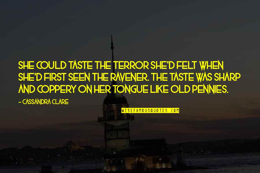 Coppery Quotes By Cassandra Clare: She could taste the terror she'd felt when