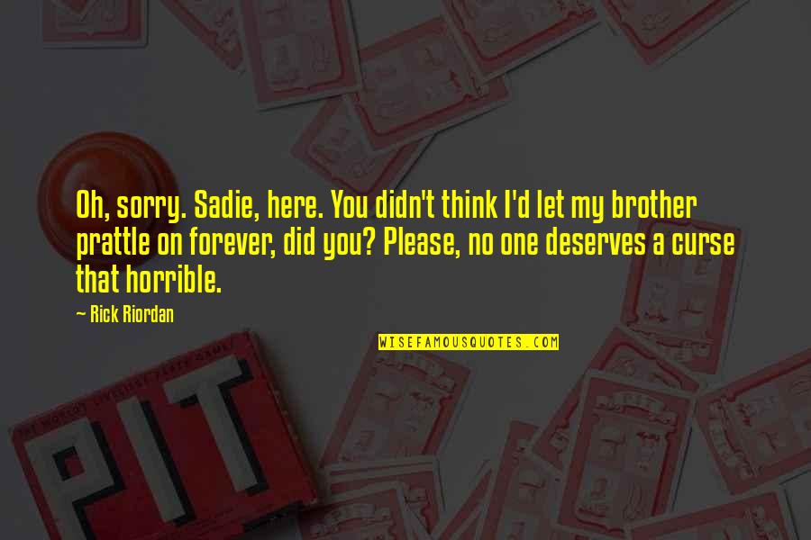 Coppettazione Quotes By Rick Riordan: Oh, sorry. Sadie, here. You didn't think I'd