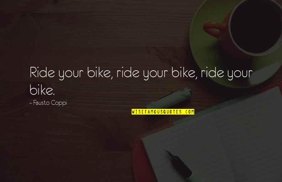 Coppi Quotes By Fausto Coppi: Ride your bike, ride your bike, ride your