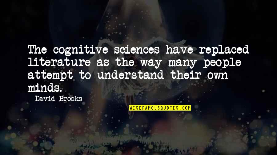 Coppices Quotes By David Brooks: The cognitive sciences have replaced literature as the Coppices Quotes By David Brooks: The cognitive sciences have replaced literature as the