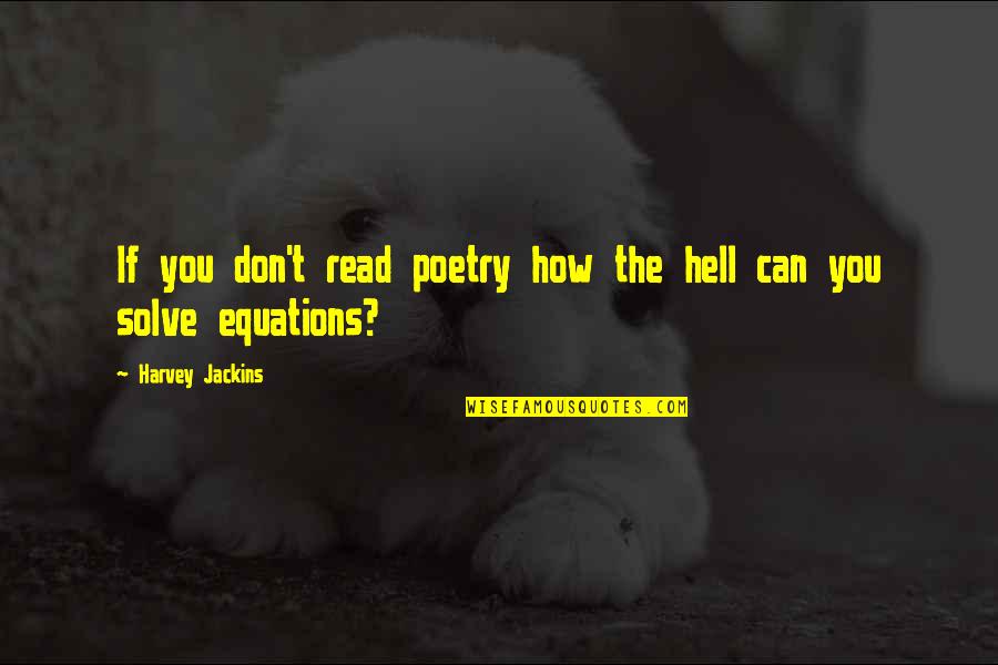 Coppieters Immo Quotes By Harvey Jackins: If you don't read poetry how the hell