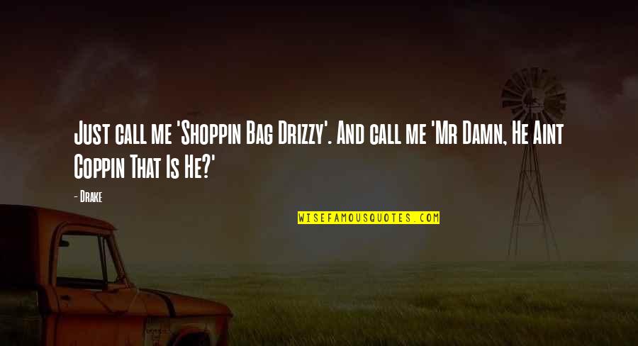 Coppin Quotes By Drake: Just call me 'Shoppin Bag Drizzy'. And call