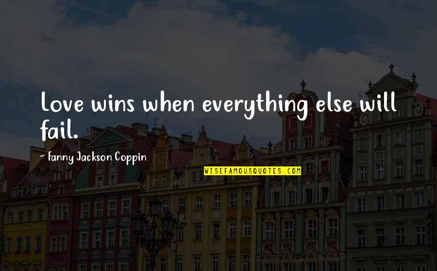 Coppin Quotes By Fanny Jackson Coppin: Love wins when everything else will fail.