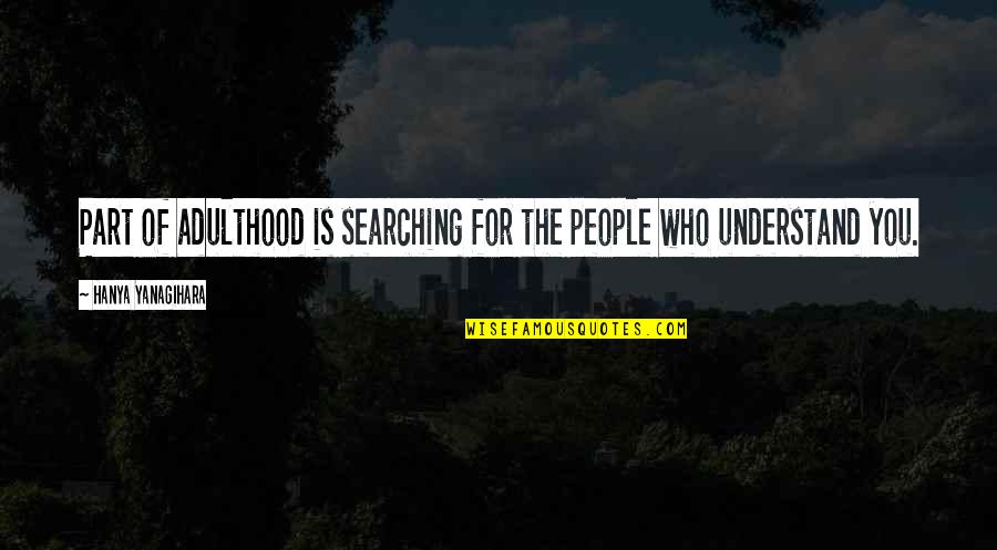 Copping Zone Quotes By Hanya Yanagihara: Part of adulthood is searching for the people Copping Zone Quotes By Hanya Yanagihara: Part of adulthood is searching for the people