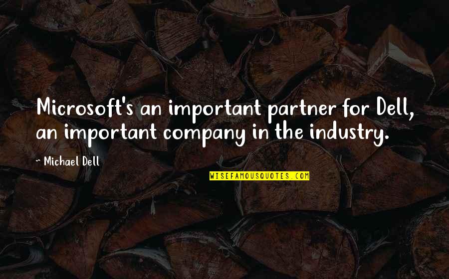 Copping Zone Quotes By Michael Dell: Microsoft's an important partner for Dell, an important