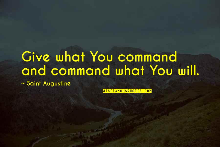 Coppinger Cove Quotes By Saint Augustine: Give what You command and command what You Coppinger Cove Quotes By Saint Augustine: Give what You command and command what You