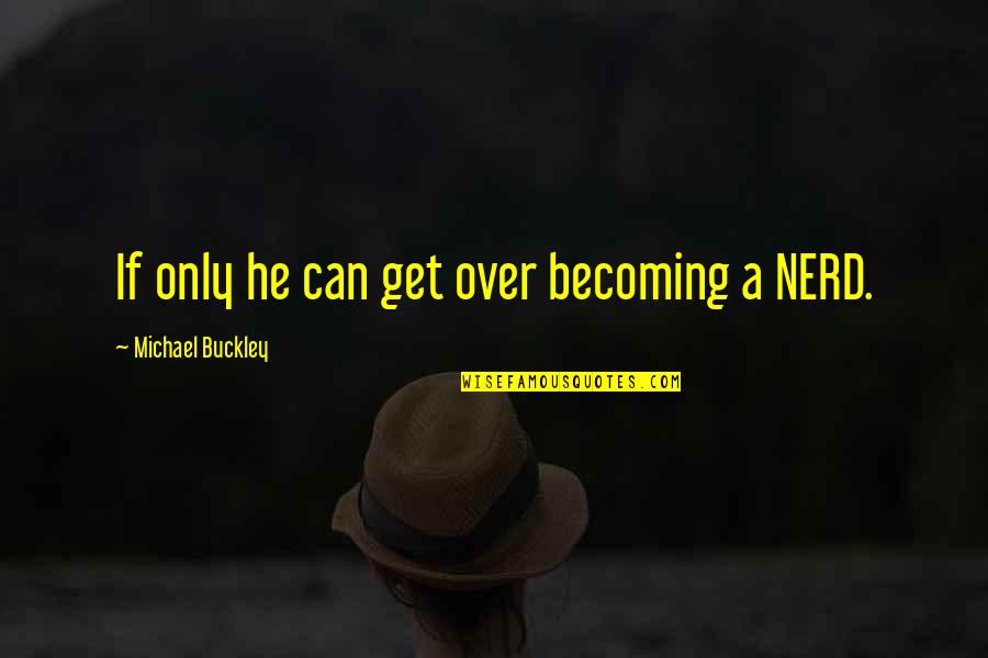 Coppolino V Quotes By Michael Buckley: If only he can get over becoming a Coppolino V Quotes By Michael Buckley: If only he can get over becoming a