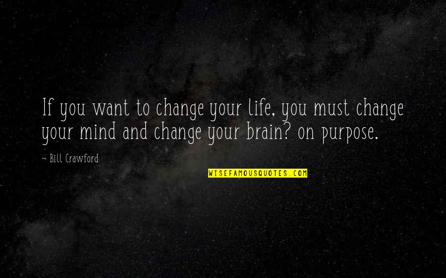 Copp's Quotes By Bill Crawford: If you want to change your life, you Copp's Quotes By Bill Crawford: If you want to change your life, you