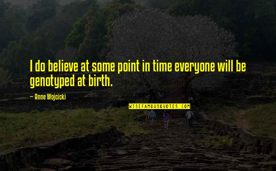 Copresent Quotes By Anne Wojcicki: I do believe at some point in time