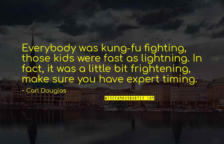 Coprolites Quotes By Carl Douglas: Everybody was kung-fu fighting, those kids were fast