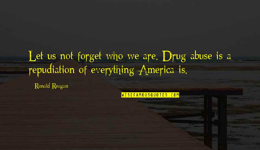 Coprophagy Quotes By Ronald Reagan: Let us not forget who we are. Drug