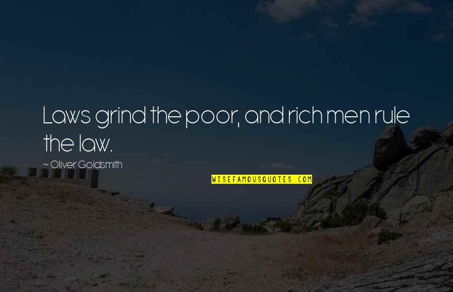 Cops Dying In The Line Of Duty And The Pos That Kill Them Quotes By Oliver Goldsmith: Laws grind the poor, and rich men rule