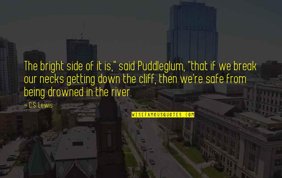 Cops Dying Quotes By C.S. Lewis: The bright side of it is," said Puddleglum,