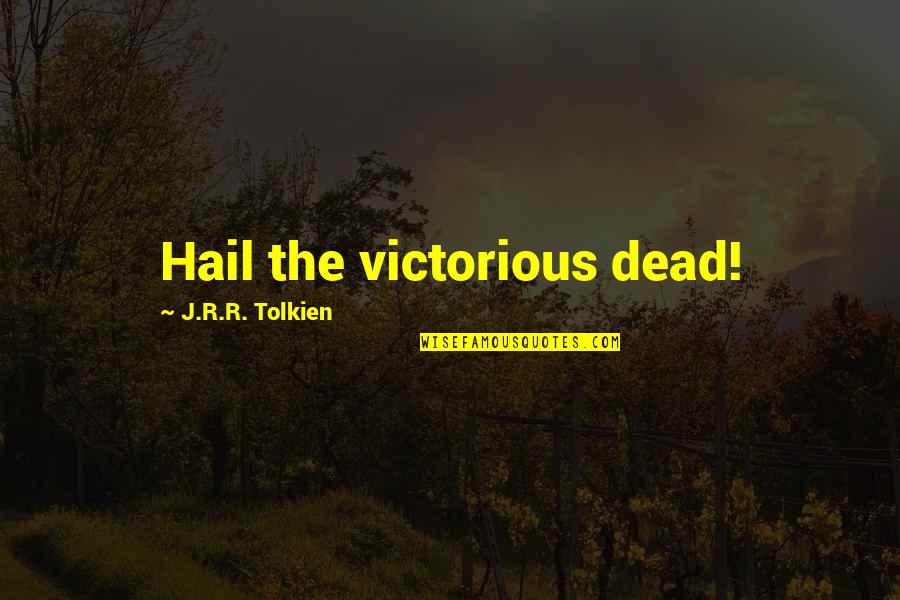 Cops Dying Quotes By J.R.R. Tolkien: Hail the victorious dead!