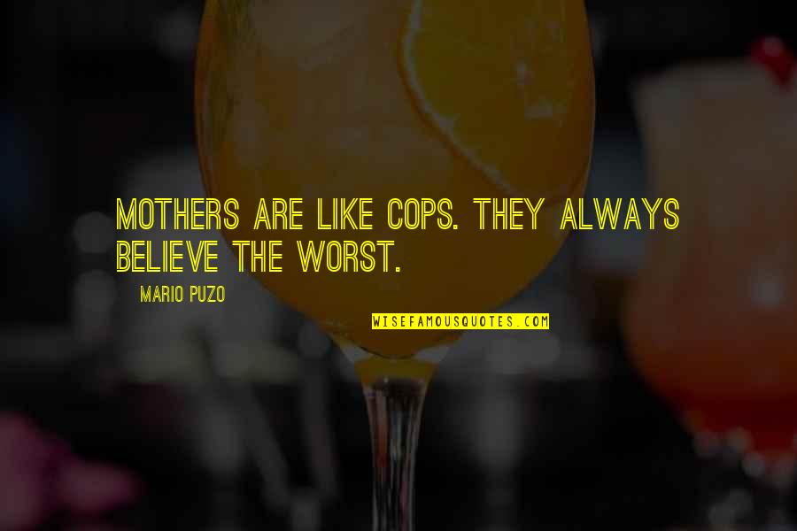 Cops Quotes By Mario Puzo: Mothers are like cops. They always believe the