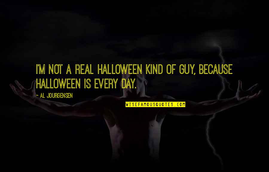 Cops Show Quotes By Al Jourgensen: I'm not a real Halloween kind of guy,