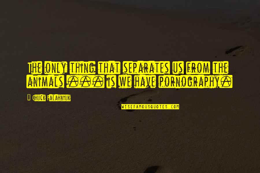 Coptershop Quotes By Chuck Palahniuk: The only thing that separates us from the
