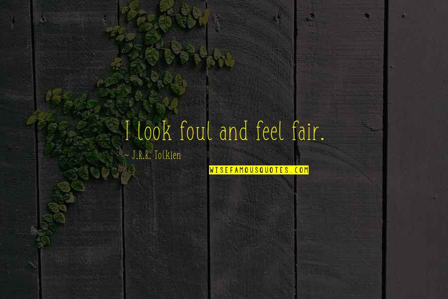 Coptic Quotes By J.R.R. Tolkien: I look foul and feel fair.