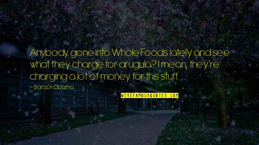 Coptic Saints Quotes By Barack Obama: Anybody gone into Whole Foods lately and see Coptic Saints Quotes By Barack Obama: Anybody gone into Whole Foods lately and see