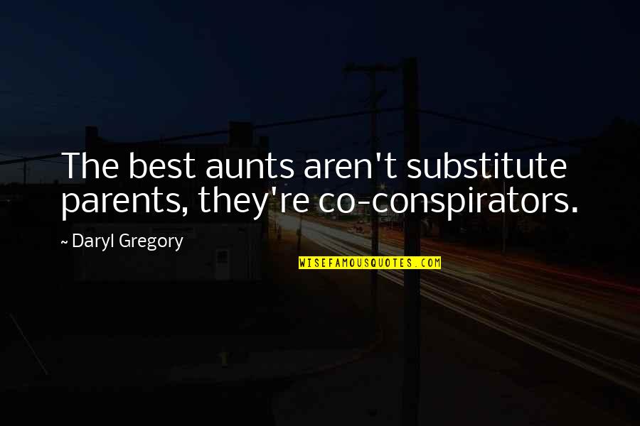 Copulas De Senales Quotes By Daryl Gregory: The best aunts aren't substitute parents, they're co-conspirators.