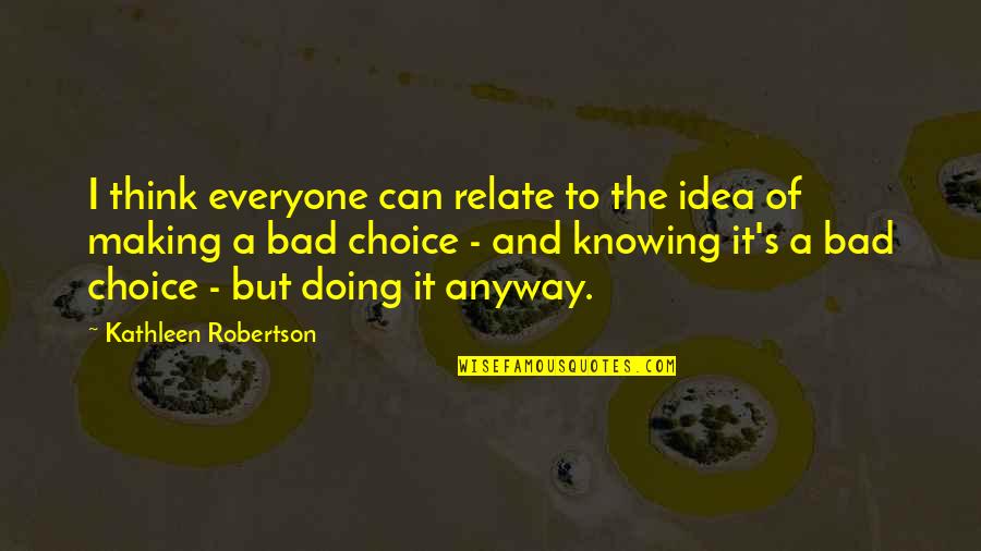 Copulatory Vocalizations Quotes By Kathleen Robertson: I think everyone can relate to the idea Copulatory Vocalizations Quotes By Kathleen Robertson: I think everyone can relate to the idea