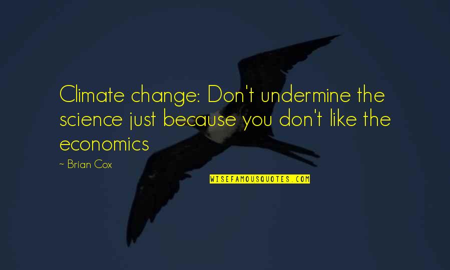 Copulos Law Quotes By Brian Cox: Climate change: Don't undermine the science just because