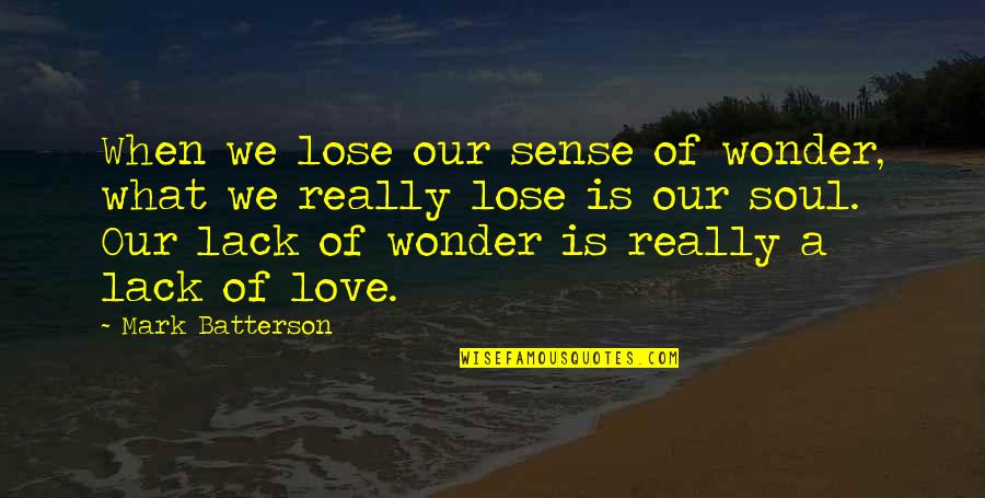 Copy And Paste Best Friend Quotes By Mark Batterson: When we lose our sense of wonder, what