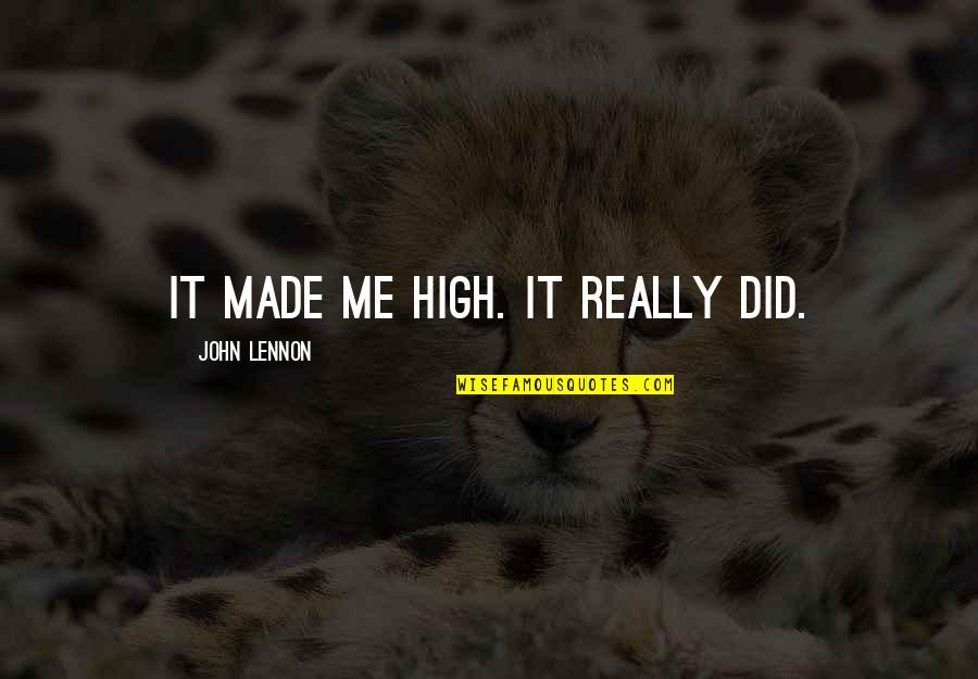 Copy And Paste Friendship Quotes By John Lennon: It made me high. It really did.