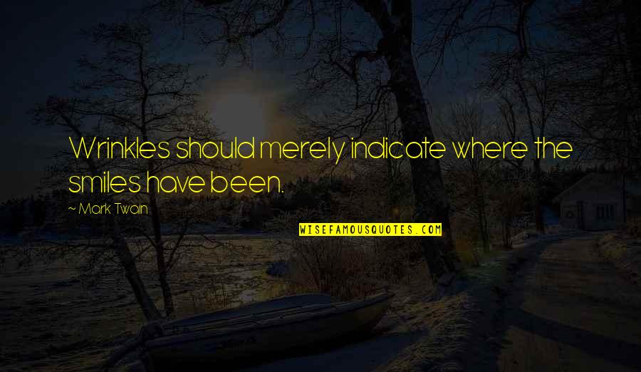 Copy And Paste Sad Quotes By Mark Twain: Wrinkles should merely indicate where the smiles have