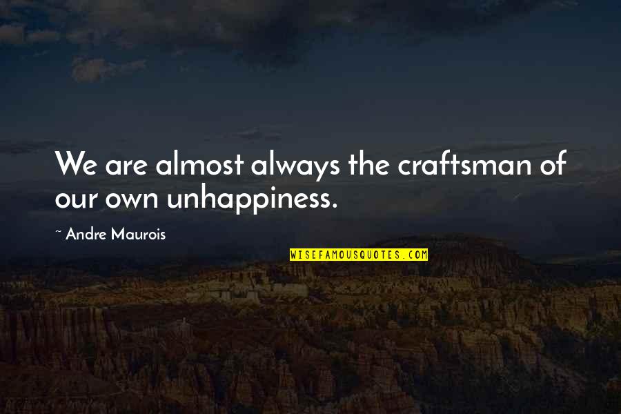 Copy Paste Friendship Quotes By Andre Maurois: We are almost always the craftsman of our