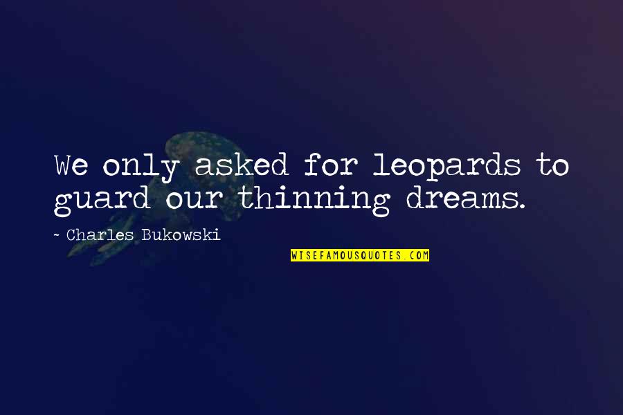 Copy Quotes And Quotes By Charles Bukowski: We only asked for leopards to guard our