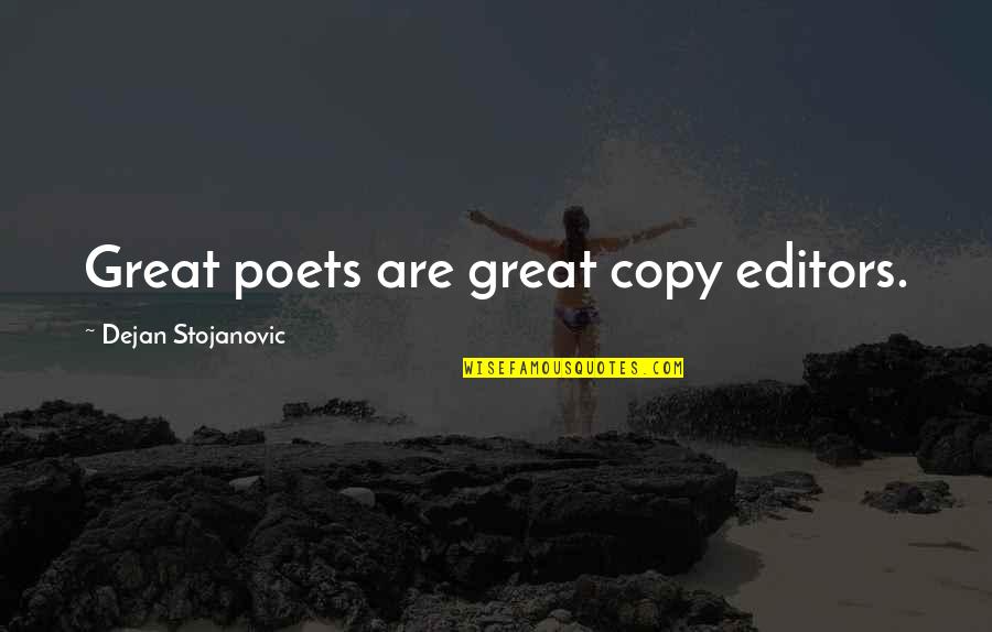 Copy Quotes And Quotes By Dejan Stojanovic: Great poets are great copy editors.