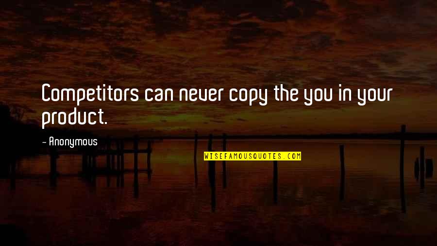 Copy Quotes By Anonymous: Competitors can never copy the you in your