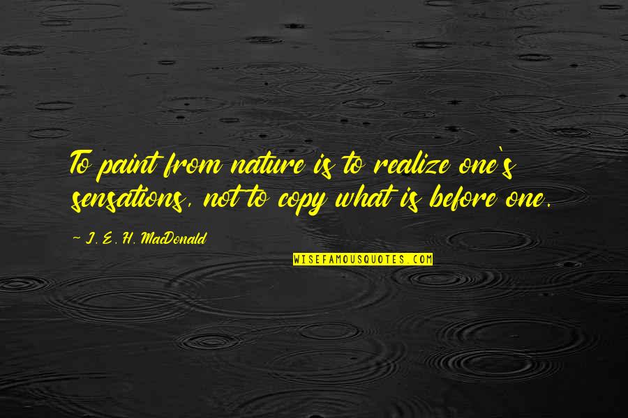 Copy Quotes By J. E. H. MacDonald: To paint from nature is to realize one's