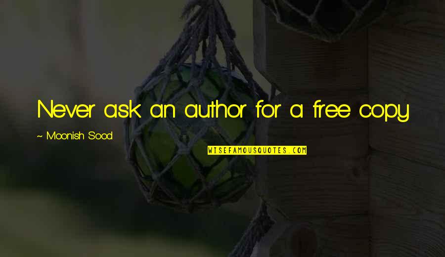 Copy Quotes By Moonish Sood: Never ask an author for a free copy