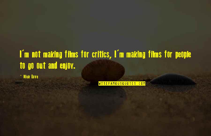 Copy Reading Quotes By Nick Love: I'm not making films for critics, I'm making