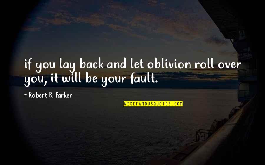 Copy Reading Quotes By Robert B. Parker: if you lay back and let oblivion roll