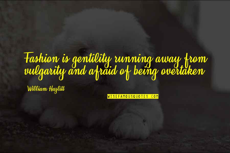 Copy Reading Quotes By William Hazlitt: Fashion is gentility running away from vulgarity and